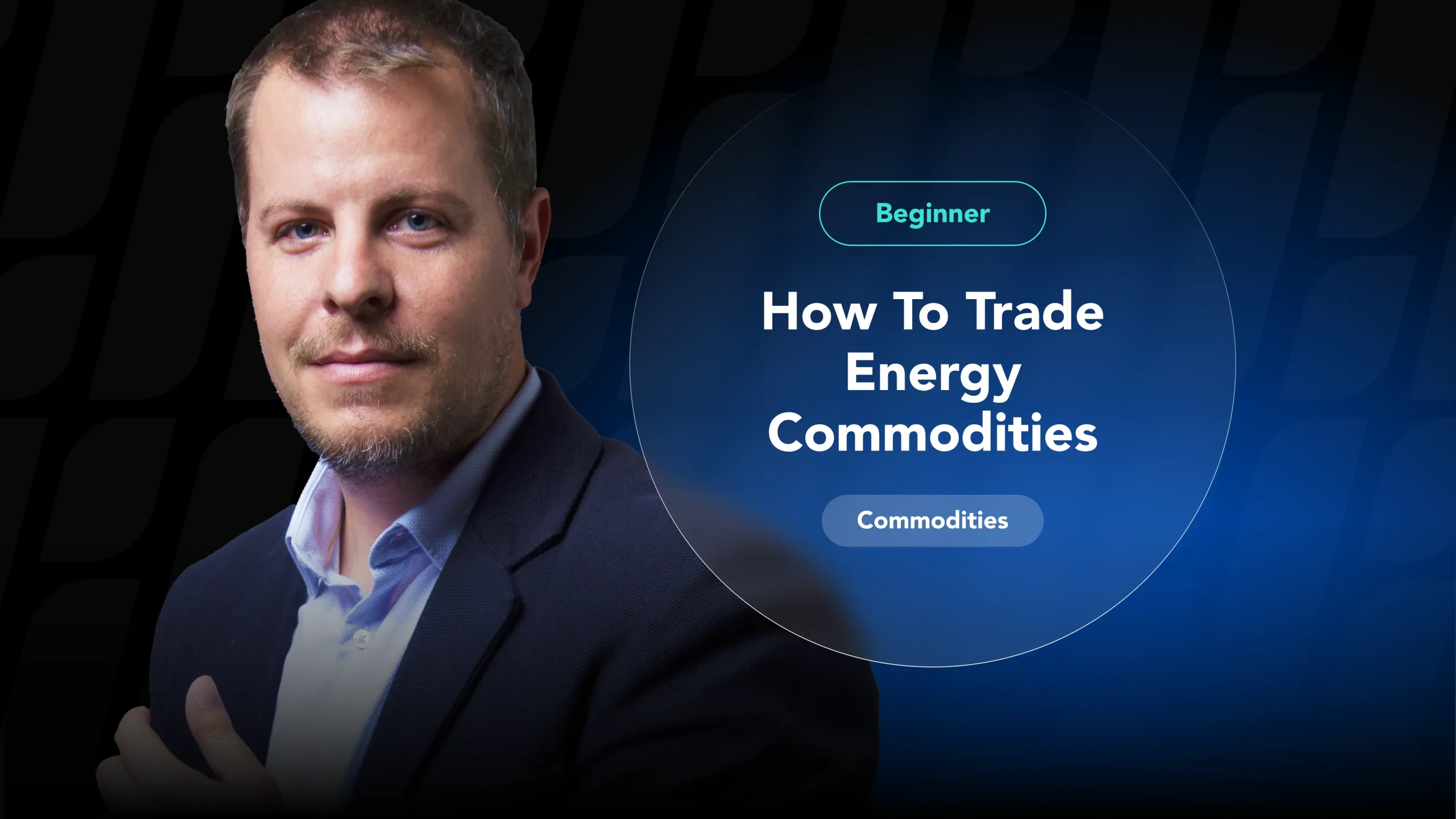 A guide for beginners on how to trade energy commodities like oil and gas, featuring a commodities trader.